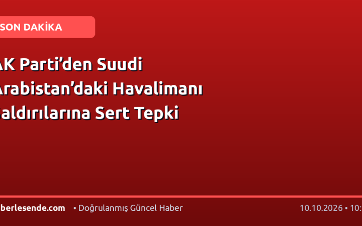 AK Parti’den Suudi Arabistan’daki Havalimanı Saldırılarına Sert Tepki