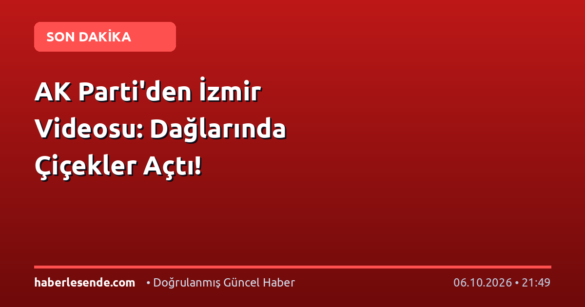 AK Parti'den İzmir Videosu: Dağlarında Çiçekler Açtı!