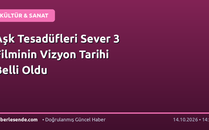 Aşk Tesadüfleri Sever 3 Filminin Vizyon Tarihi Belli Oldu