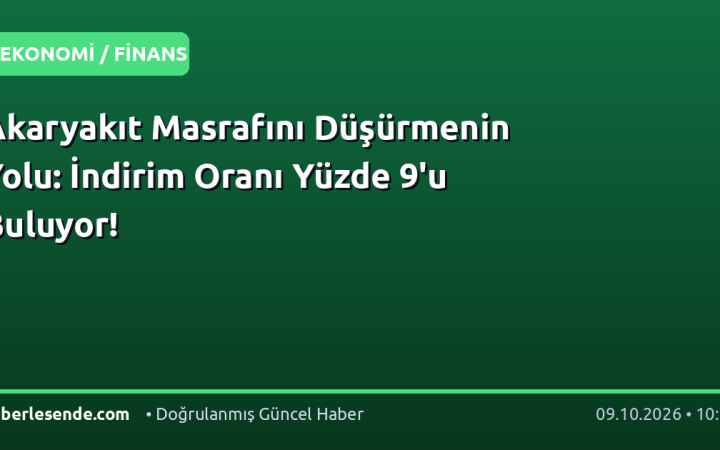 Akaryakıt Masrafını Düşürmenin Yolu: İndirim Oranı Yüzde 9'u Buluyor!