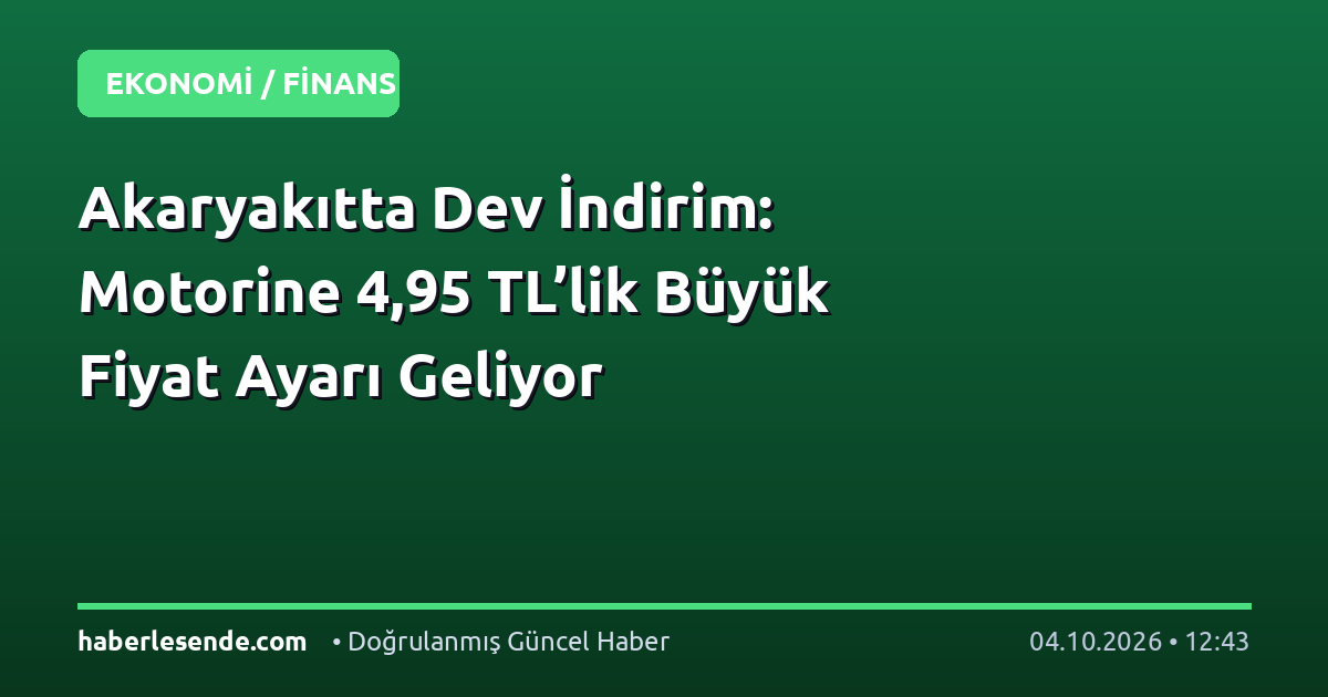 Akaryakıtta Dev İndirim: Motorine 4,95 TL’lik Büyük Fiyat Ayarı Geliyor