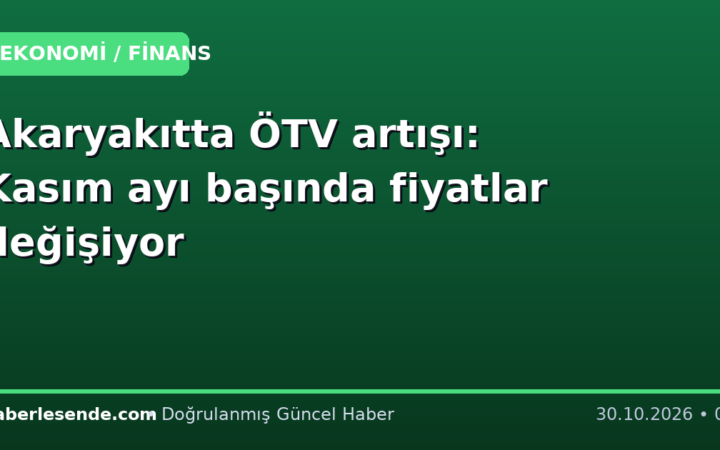 Akaryakıtta ÖTV artışı: Kasım ayı başında fiyatlar değişiyor