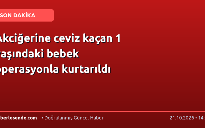 Akciğerine ceviz kaçan 1 yaşındaki bebek operasyonla kurtarıldı