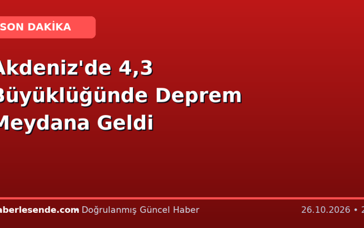Akdeniz'de 4,3 Büyüklüğünde Deprem Meydana Geldi