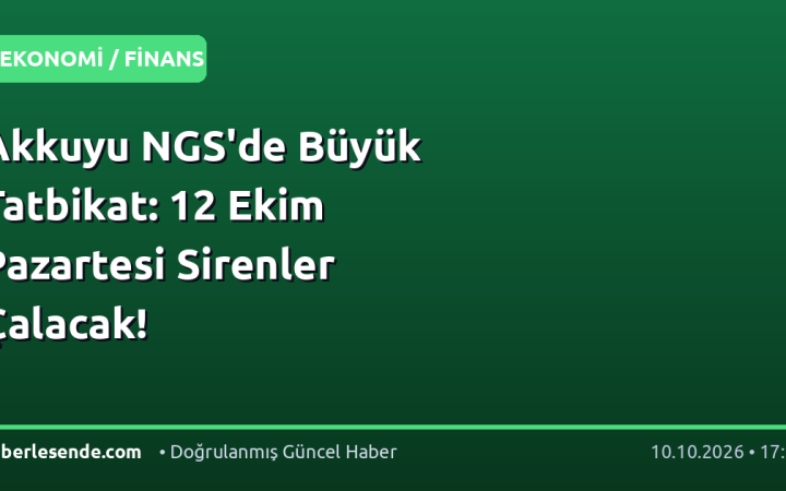 Akkuyu NGS'de Büyük Tatbikat: 12 Ekim Pazartesi Sirenler Çalacak!