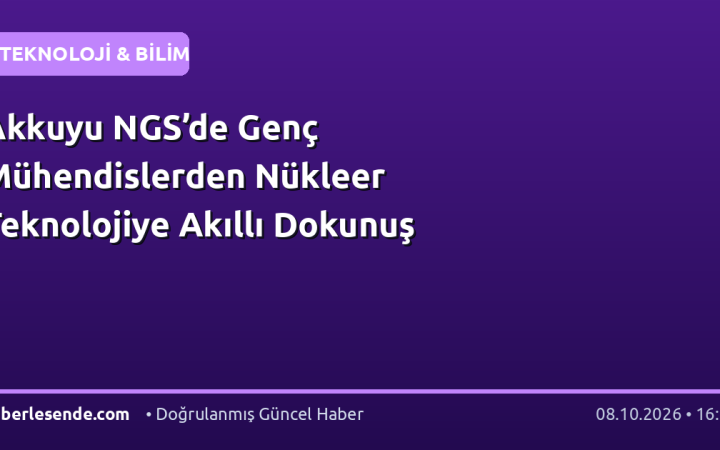 Akkuyu NGS’de Genç Mühendislerden Nükleer Teknolojiye Akıllı Dokunuş