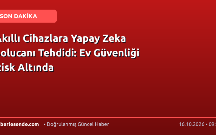 Akıllı Cihazlara Yapay Zeka Solucanı Tehdidi: Ev Güvenliği Risk Altında