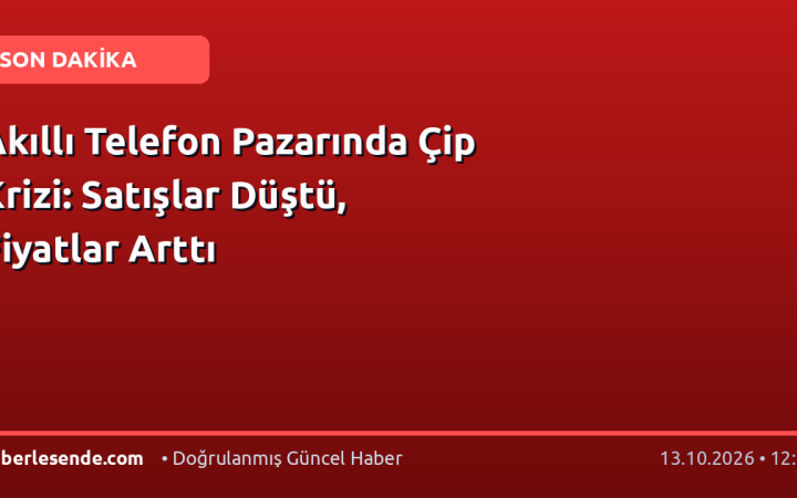 Akıllı Telefon Pazarında Çip Krizi: Satışlar Düştü, Fiyatlar Arttı