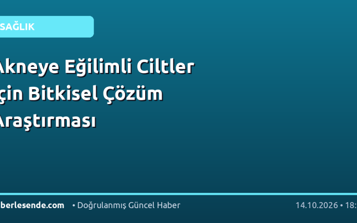 Akneye Eğilimli Ciltler İçin Bitkisel Çözüm Araştırması