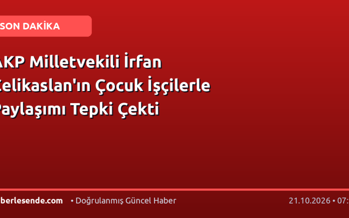 AKP Milletvekili İrfan Çelikaslan'ın Çocuk İşçilerle Paylaşımı Tepki Çekti