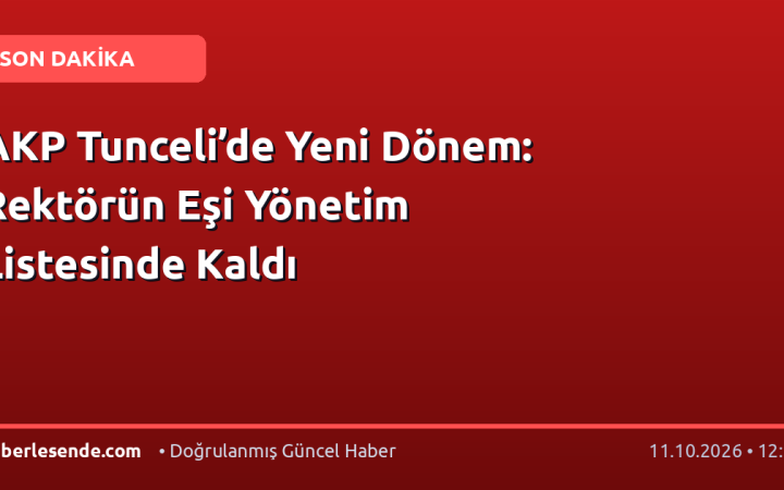 AKP Tunceli’de Yeni Dönem: Rektörün Eşi Yönetim Listesinde Kaldı
