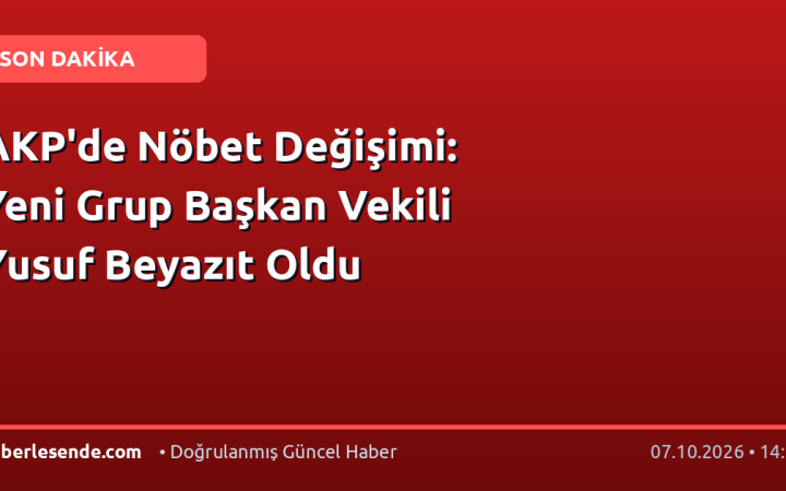 AKP'de Nöbet Değişimi: Yeni Grup Başkan Vekili Yusuf Beyazıt Oldu