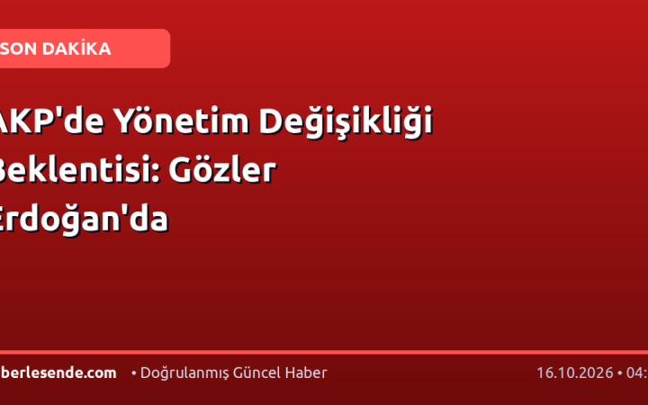 AKP'de Yönetim Değişikliği Beklentisi: Gözler Erdoğan'da
