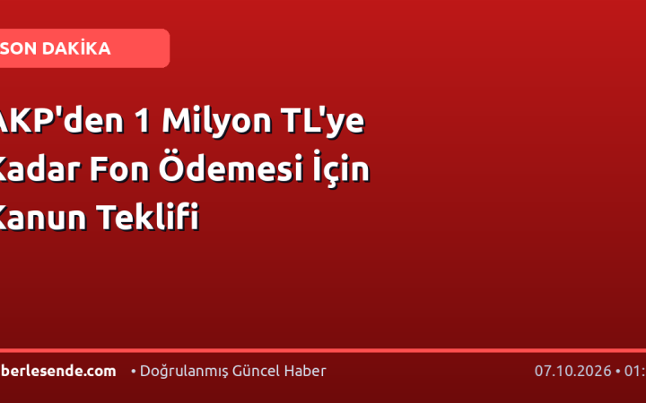 AKP'den 1 Milyon TL'ye Kadar Fon Ödemesi İçin Kanun Teklifi