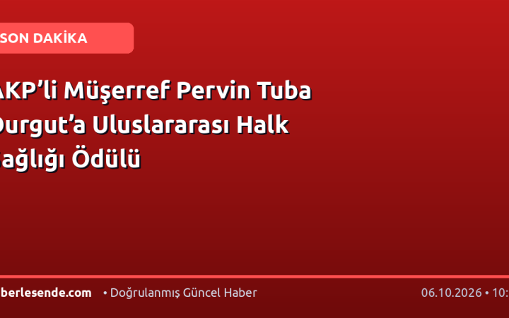 AKP’li Müşerref Pervin Tuba Durgut’a Uluslararası Halk Sağlığı Ödülü