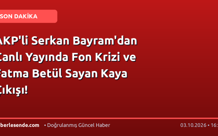 AKP'li Serkan Bayram'dan Canlı Yayında Fon Krizi ve Fatma Betül Sayan Kaya Çıkışı!