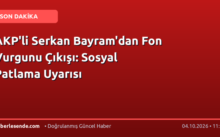 AKP'li Serkan Bayram'dan Fon Vurgunu Çıkışı: Sosyal Patlama Uyarısı