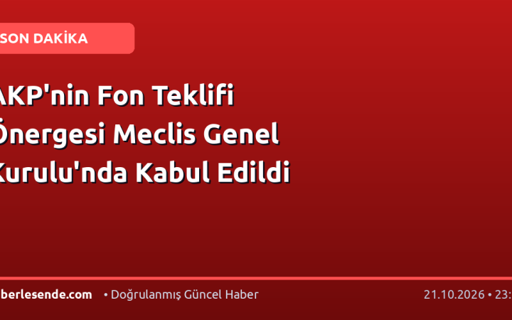 AKP'nin Fon Teklifi Önergesi Meclis Genel Kurulu'nda Kabul Edildi