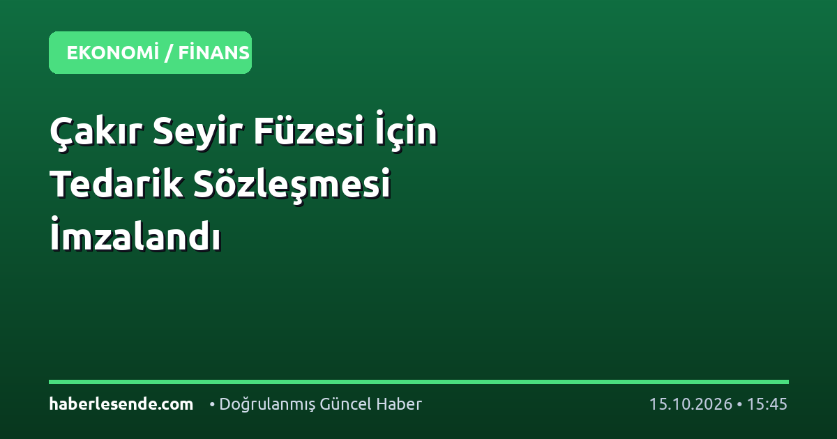 Çakır Seyir Füzesi İçin Tedarik Sözleşmesi İmzalandı