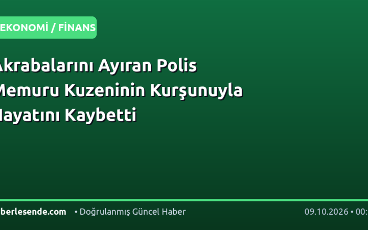 Akrabalarını Ayıran Polis Memuru Kuzeninin Kurşunuyla Hayatını Kaybetti