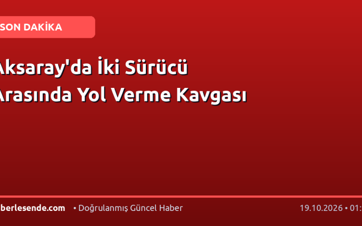 Aksaray'da İki Sürücü Arasında Yol Verme Kavgası