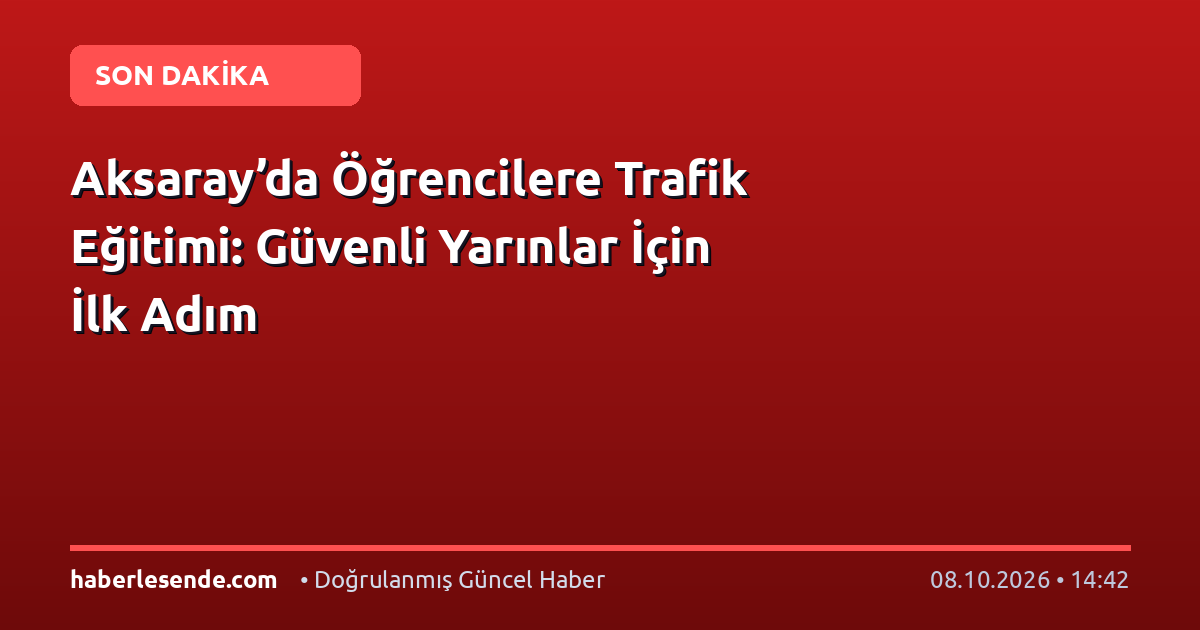 Aksaray’da Öğrencilere Trafik Eğitimi: Güvenli Yarınlar İçin İlk Adım
