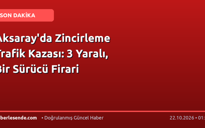Aksaray'da Zincirleme Trafik Kazası: 3 Yaralı, Bir Sürücü Firari