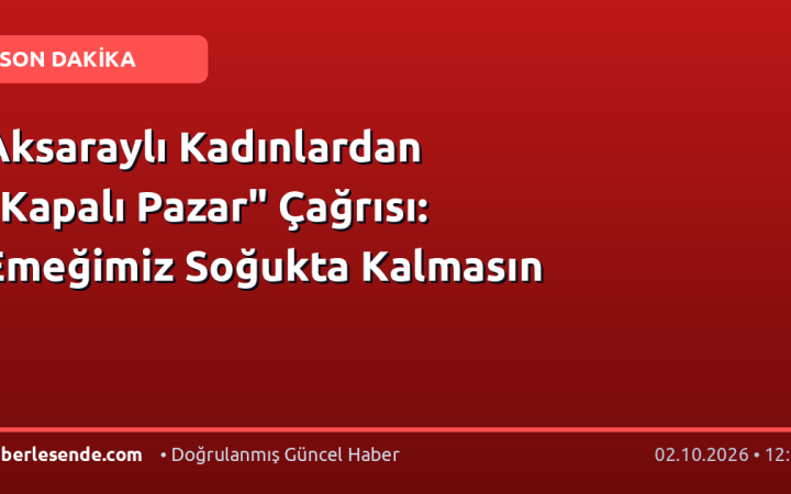 Aksaraylı Kadınlardan "Kapalı Pazar" Çağrısı: Emeğimiz Soğukta Kalmasın
