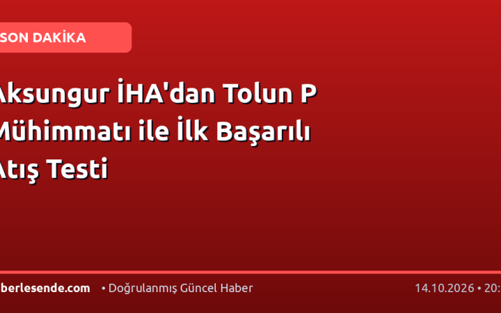 Aksungur İHA'dan Tolun P Mühimmatı ile İlk Başarılı Atış Testi