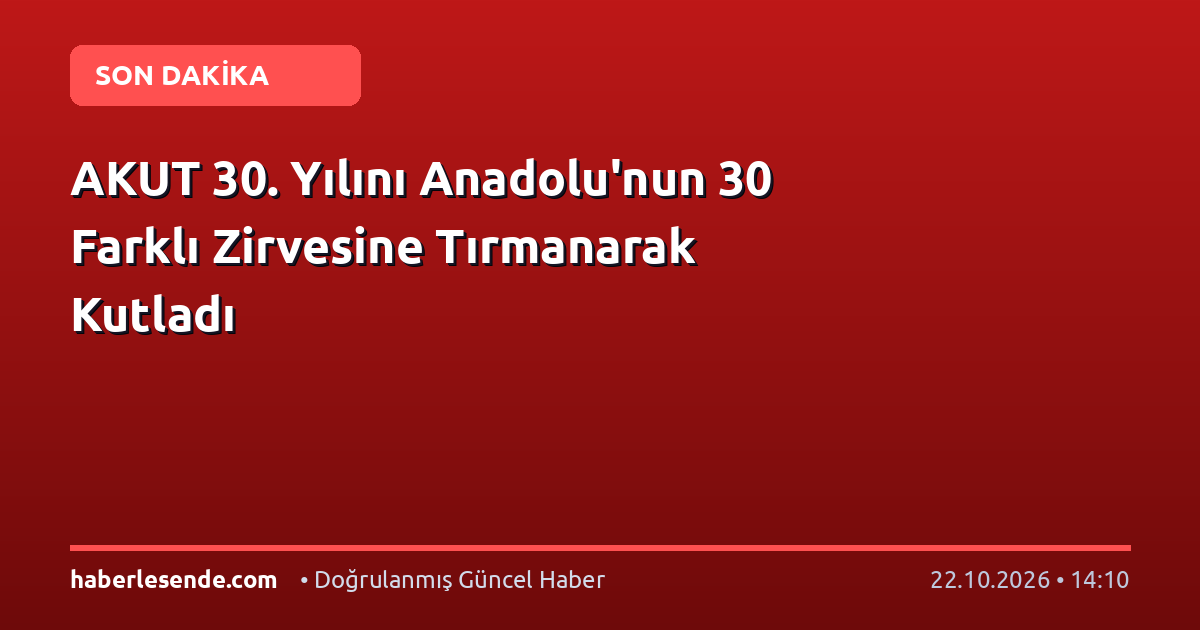 AKUT 30. Yılını Anadolu'nun 30 Farklı Zirvesine Tırmanarak Kutladı