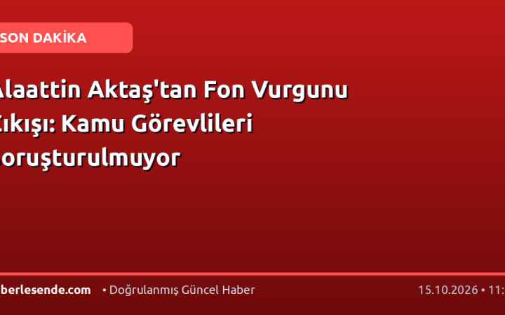 Alaattin Aktaş'tan Fon Vurgunu Çıkışı: Kamu Görevlileri Soruşturulmuyor