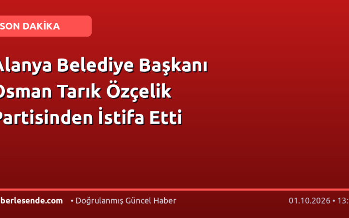 Alanya Belediye Başkanı Osman Tarık Özçelik Partisinden İstifa Etti