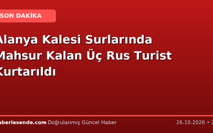 Alanya Kalesi Surlarında Mahsur Kalan Üç Rus Turist Kurtarıldı