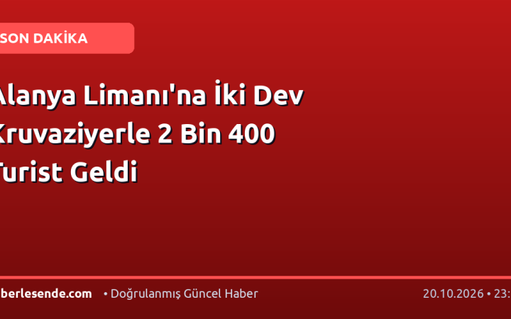 Alanya Limanı'na İki Dev Kruvaziyerle 2 Bin 400 Turist Geldi