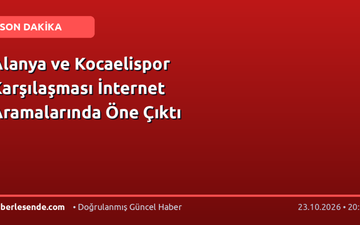 Alanya ve Kocaelispor Karşılaşması İnternet Aramalarında Öne Çıktı