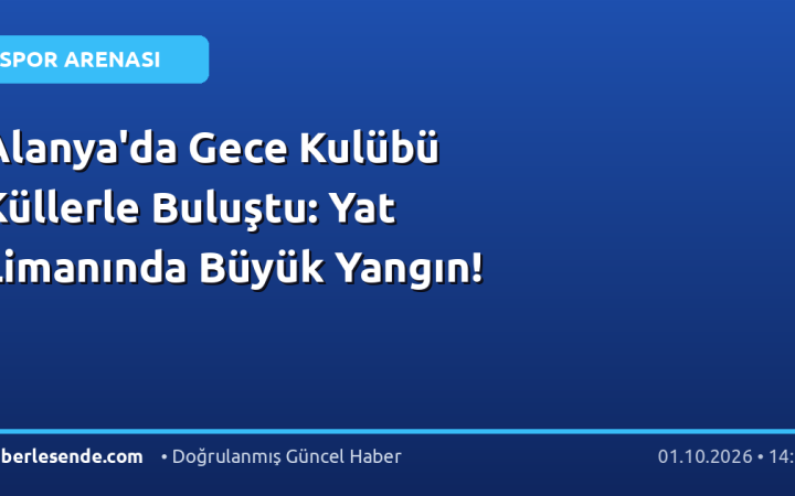 Alanya'da Gece Kulübü Küllerle Buluştu: Yat Limanında Büyük Yangın!