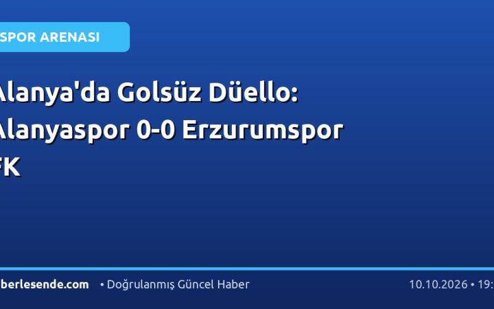 Alanya'da Golsüz Düello: Alanyaspor 0-0 Erzurumspor FK