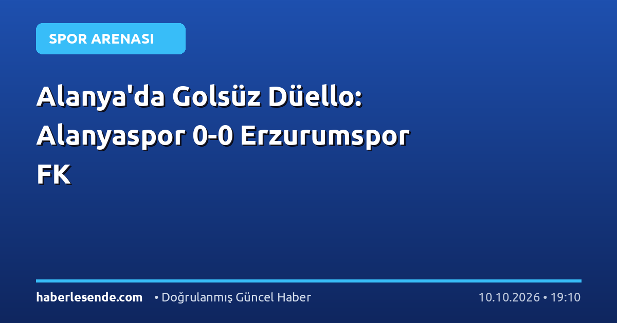 Alanya'da Golsüz Düello: Alanyaspor 0-0 Erzurumspor FK