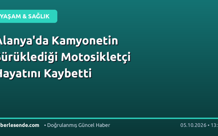 Alanya'da Kamyonetin Sürüklediği Motosikletçi Hayatını Kaybetti