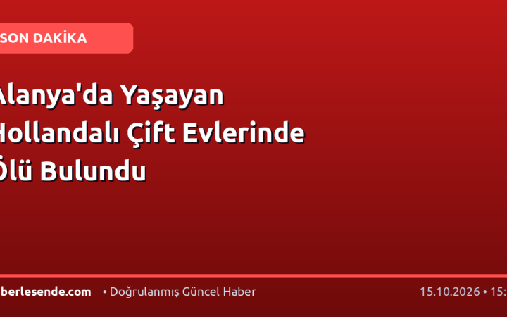 Alanya'da Yaşayan Hollandalı Çift Evlerinde Ölü Bulundu