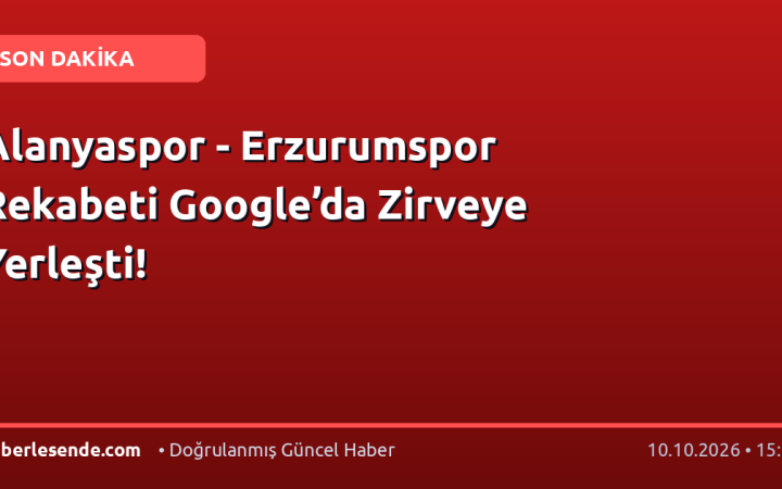 Alanyaspor - Erzurumspor Rekabeti Google’da Zirveye Yerleşti!