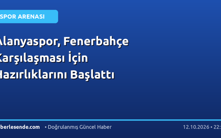 Alanyaspor, Fenerbahçe Karşılaşması İçin Hazırlıklarını Başlattı