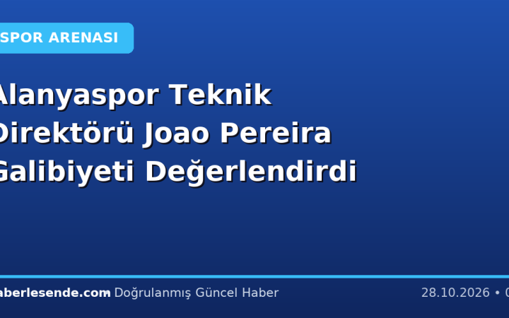 Alanyaspor Teknik Direktörü Joao Pereira Galibiyeti Değerlendirdi