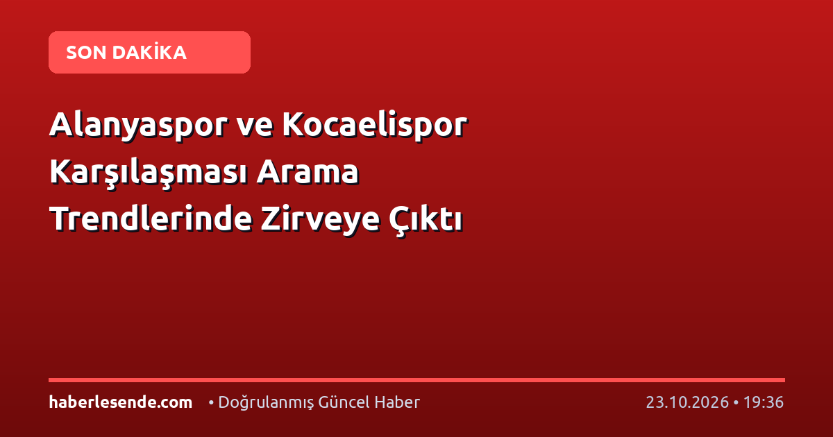 Alanyaspor ve Kocaelispor Karşılaşması Arama Trendlerinde Zirveye Çıktı