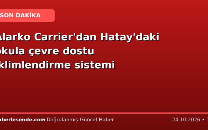 Alarko Carrier'dan Hatay'daki okula çevre dostu iklimlendirme sistemi