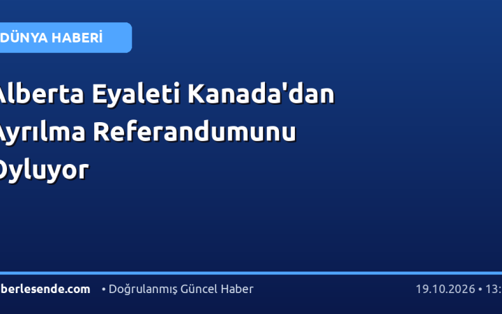 Alberta Eyaleti Kanada'dan Ayrılma Referandumunu Oyluyor