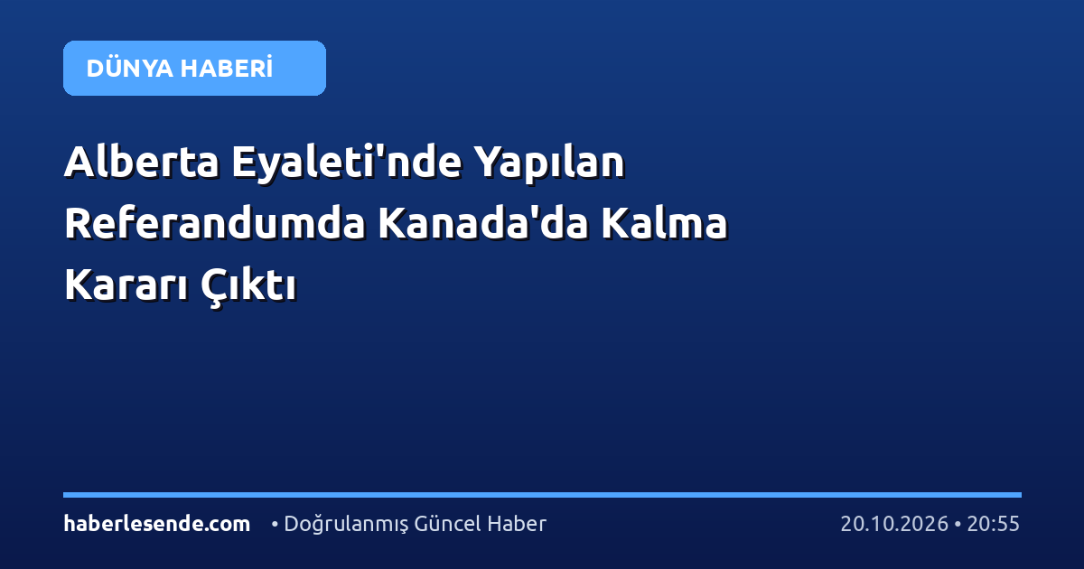 Alberta Eyaleti'nde Yapılan Referandumda Kanada'da Kalma Kararı Çıktı