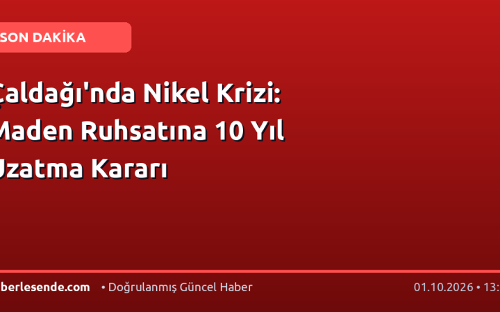 Çaldağı'nda Nikel Krizi: Maden Ruhsatına 10 Yıl Uzatma Kararı