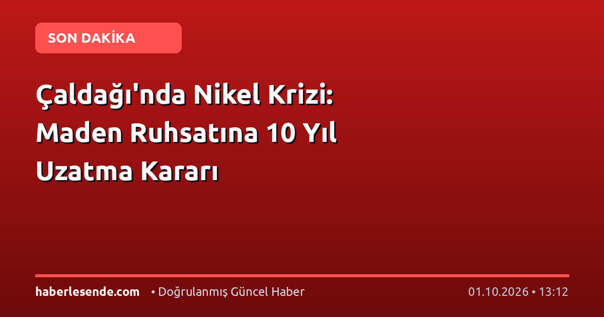 Çaldağı'nda Nikel Krizi: Maden Ruhsatına 10 Yıl Uzatma Kararı