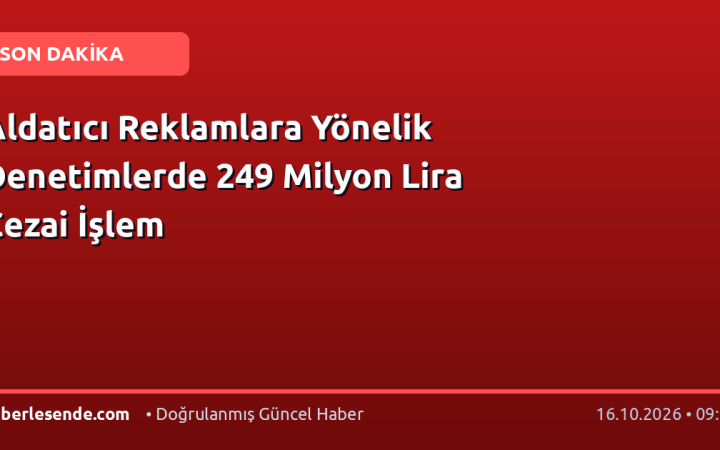 Aldatıcı Reklamlara Yönelik Denetimlerde 249 Milyon Lira Cezai İşlem